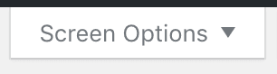 "Screen Options" dropdown button, with a downward facing arrow to the right of the text